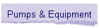 Pumps & Equipment